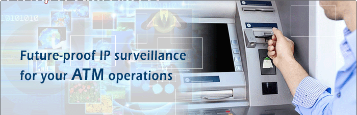 Future-proof IP surveillance for your ATM operations